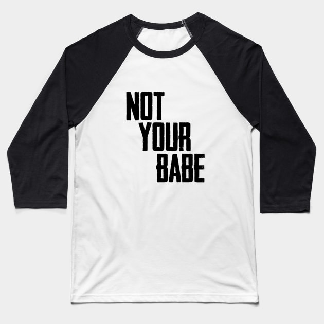 Not your babe Baseball T-Shirt by Finito_Briganti